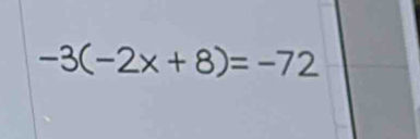 -3(-2x+8)=-72