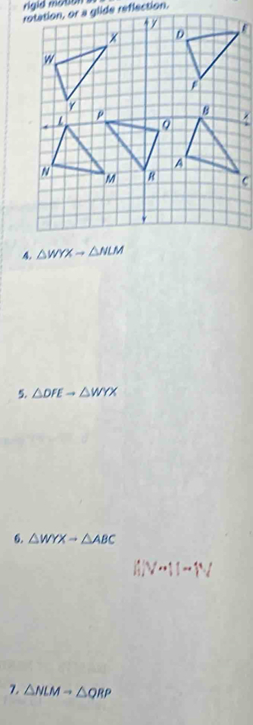 rigid mation
△ WYXto △ NLM
5. △ DFEto △ WYX
6. △ WYXto △ ABC
l!/V·s 11-1%
7. △ NLMto △ QRP