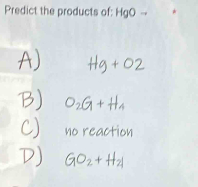 Predict the products of: HgO