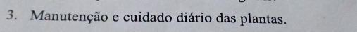 Manutenção e cuidado diário das plantas.