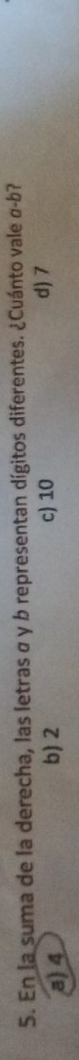 En la suma de la derecha, las letras σ y b representan dígitos diferentes. ¿Cuánto vale a-b ?
a) 4 b) 2 c) 10 d) 7