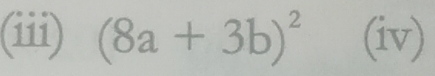 (iii) (8a+3b)^2 (iv)