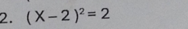 (X-2)^2=2