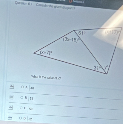 teattopk 6
Question 6 ) Consider the given diagram?
A 40
B 58
C 59
D 62