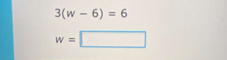 3(w-6)=6
w=□