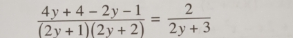  (4y+4-2y-1)/(2y+1)(2y+2) = 2/2y+3 