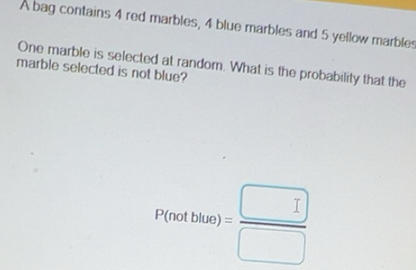 Solved: A bag contains 4 red marbles, 4 blue marbles and 5 yellow ...