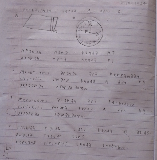 pech atin on benda A dan. B. 
A 
I AP aK 3h n am 3 benda A? 
Ap ak 3h nam a bend a B? 
2 Menurutmu. 3p an 3h 3dò persimiin 
ciri-ciri àne ara benda A dànB? 
)elask an jaw ab anme. 
3 menurutmu. 3pak 3h 3d3 Perbed?an 
ciriciri ant ar 3 benda A din B? 
Jelaskan jawabanou. 
y pilihiah s al àh sato benda di at as. 
Buatiah sebuan teks 
centang ciri-ciri benda teasebut.