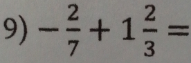 - 2/7 +1 2/3 =