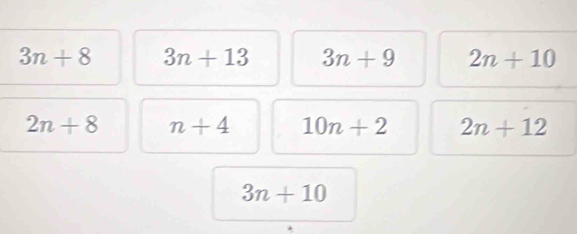 3n+8 3n+13 3n+9 2n+10
2n+8 n+4 10n+2 2n+12
3n+10