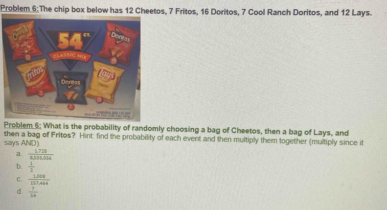 Solved: Problem 6: The chip box below has 12 Cheetos, 7 Fritos, 16 ...