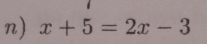 x+5=2x-3