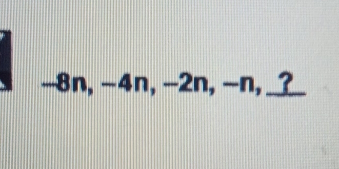 -8n, −4n, −2n, −n, ?_