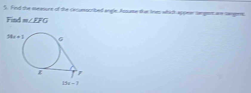 Find the meaoure of the crumenrbed angle Assume tran lies which appean rangent are cangent
Find m∠ EFG