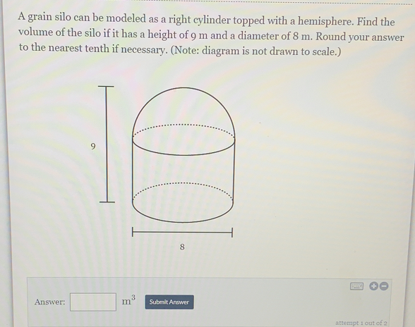 Solved: A grain silo can be modeled as a right cylinder topped with a ...