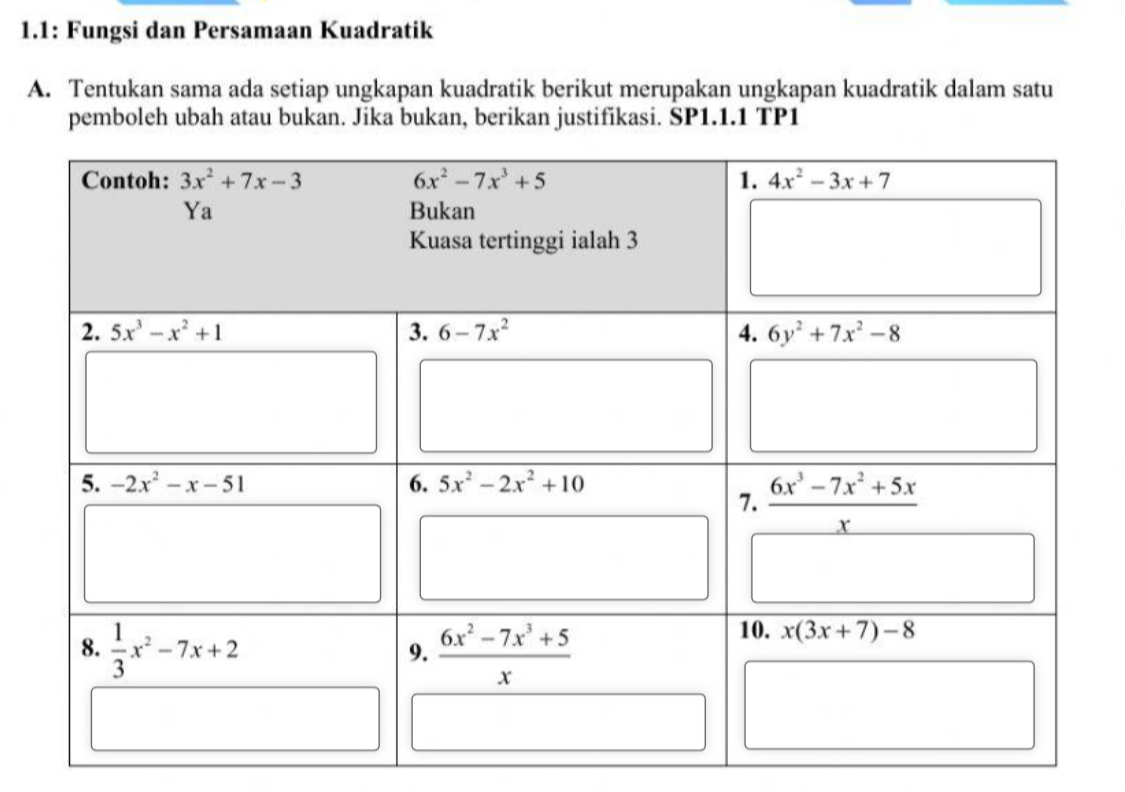 1.1: Fungsi dan Persamaan Kuadratik
A. Tentukan sama ada setiap ungkapan kuadratik berikut merupakan ungkapan kuadratik dalam satu
pemboleh ubah atau bukan. Jika bukan, berikan justifikasi. SP1.1.1 TP1