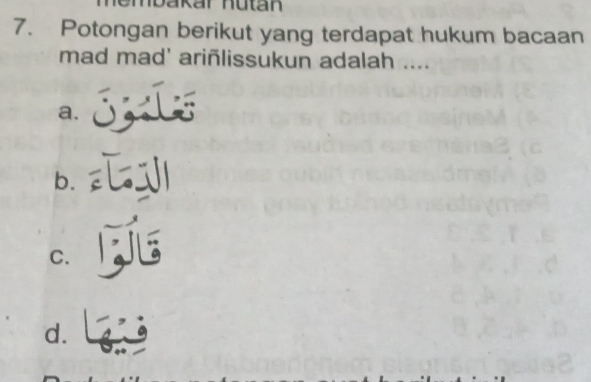 Potongan berikut yang terdapat hukum bacaan
mad mad' ariñlissukun adalah ....
a.
b.
C.
d.