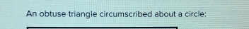 An obtuse triangle circumscribed about a circle:
