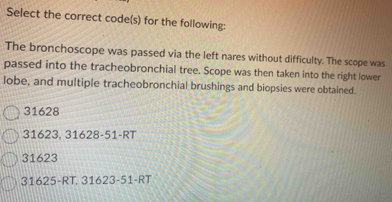 Solved: Select the correct code(s) for the following: The bronchoscope ...