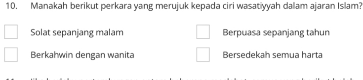 Manakah berikut perkara yang merujuk kepada ciri wasatiyyah dalam ajaran Islam?
Solat sepanjang malam Berpuasa sepanjang tahun
Berkahwin dengan wanita Bersedekah semua harta