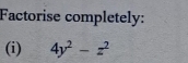 Factorise completely: 
(i) 4y^2-z^2