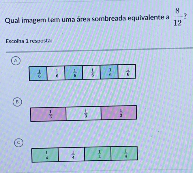 Qual imagem tem uma área sombreada equivalente a  8/12 
Escolha 1 resposta:
A
B
C