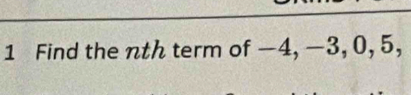 Find the nth term of −4, −3, 0, 5,