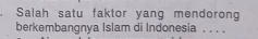 Salah satu faktor yang mendorong 
berkembangnya Islam di Indonesia_