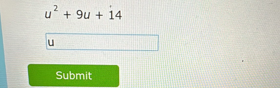 u^2+9u+14
u
Submit