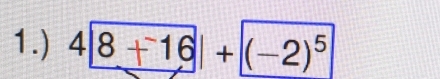 1.) 4 8+16|+|(-2)^5