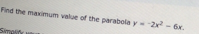 Find the maximum value of the parabola y=-2x^2-6x. 
Simpl y