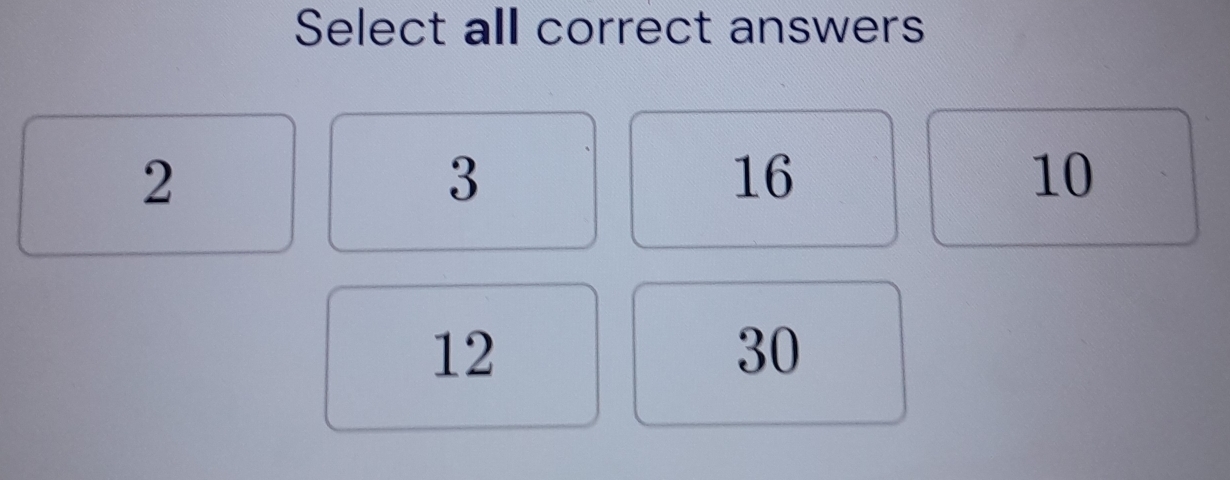 Select all correct answers
2
3
16
10
12
30