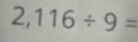 2,116/ 9=