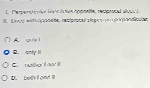 Solved: Perpendicular lines have opposite, reciprocal slopes. Il. Lines ...