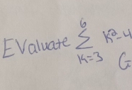 EValuate sumlimits _(k=3)^6k^3=4