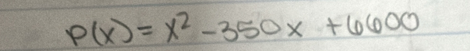 P(x)=x^2-350x+6600