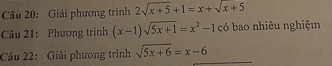 Giải phương trình 2sqrt(x+5)+1=x+sqrt(x+5)
Câu 21: Phương trình (x-1)sqrt(5x+1)=x^2-1 có bao nhiêu nghiệm
Câu 22: Giải phương trình sqrt(5x+6)=x-6