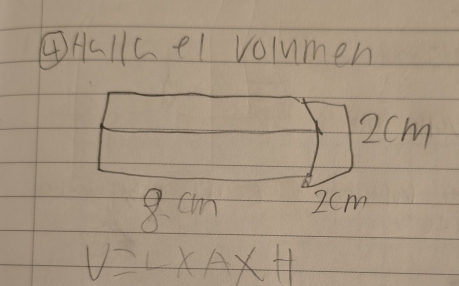 ④HIlCel volumen
2cm
8 cm 2cm
V=L* A* H