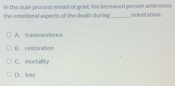 Solved: In the dual-process model of grief, the bereaved person ...
