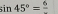 sin 45°=frac 6