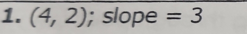 (4,2); slope =3