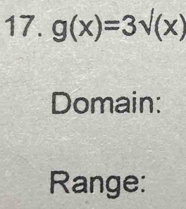 g(x)=3sqrt((x))
Domain: 
Range: