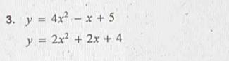 y=4x^2-x+5
y=2x^2+2x+4