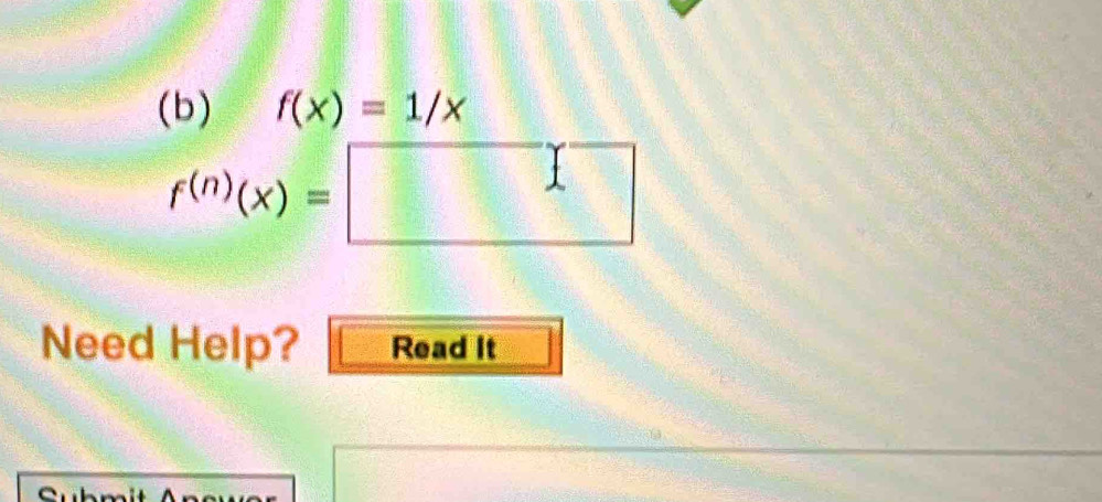 f(x)=1/x
f^((n))(x)=□
Need Help? Read It 
e