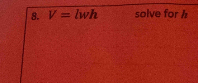 V=lwh solve for h