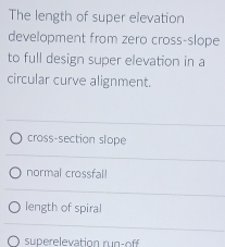 Solved: The length of super elevation development from zero cross-slope ...