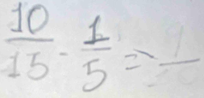  10/15 - 1/5 =frac 