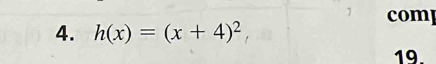 comp 
4. h(x)=(x+4)^2
19.