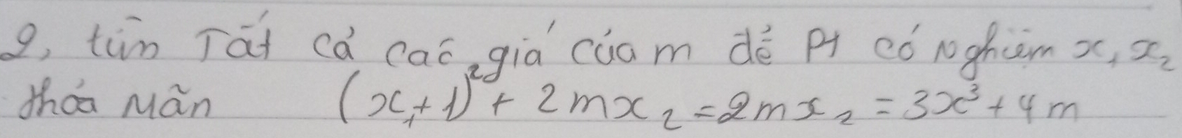 9, tin Tat cà caó, qia càam dé p ¢ó rghom x, x_2
thaa Mán
(x_1+1)^2+2mx_2=2mx_2=3x^3+4m