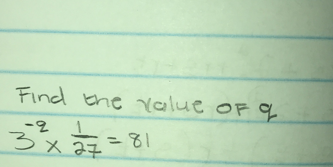 Find the value OF g
3^(-2)*  1/27 =81